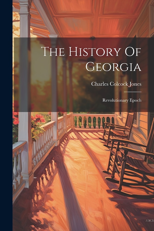 The History Of Georgia by Charles Colcock Jones, Paperback | Indigo Chapters