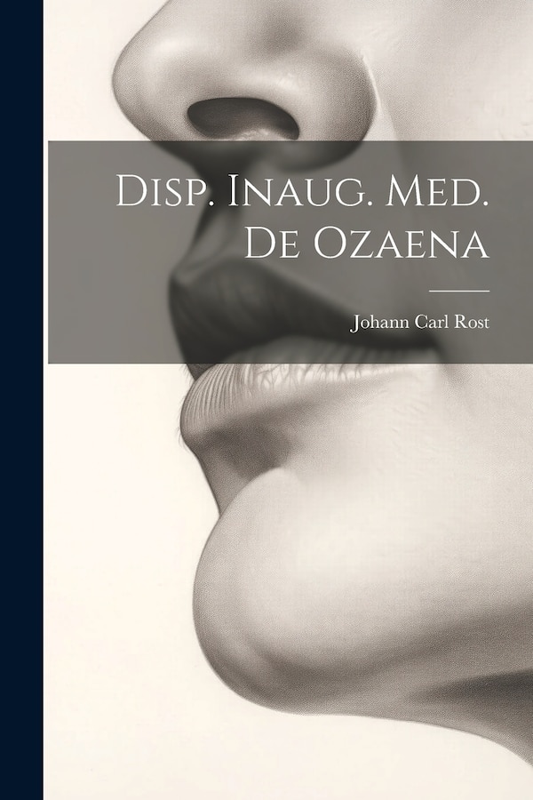 Disp. Inaug. Med. De Ozaena by Johann Carl Rost, Paperback | Indigo Chapters