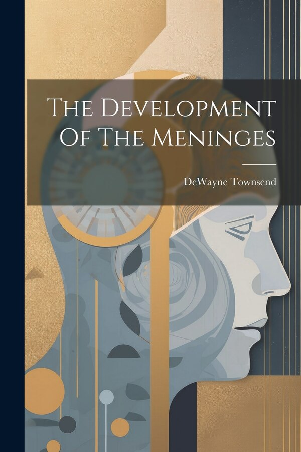 The Development Of The Meninges by Dewayne Townsend, Paperback | Indigo Chapters