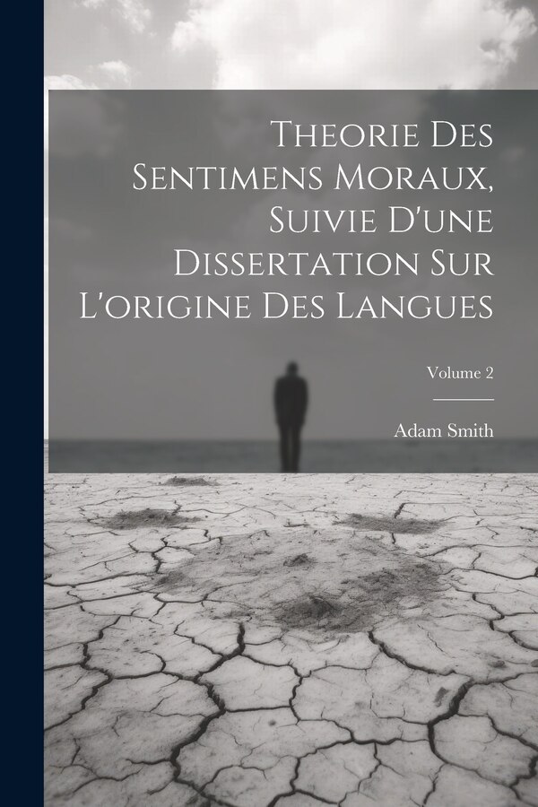 Theorie Des Sentimens Moraux Suivie D'une Dissertation Sur L'origine Des Langues; Volume 2 by Adam Smith