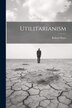 Utilitarianism by Robert Watts, Paperback | Indigo Chapters