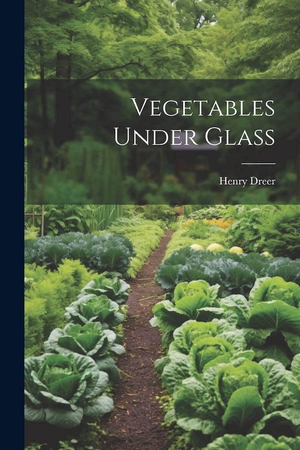 Vegetables Under Glass by Henry Dreer, Paperback | Indigo Chapters