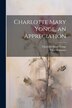 Charlotte Mary Yonge an Appreciation by Charlotte Mary 1823-1901 Yonge, Paperback | Indigo Chapters