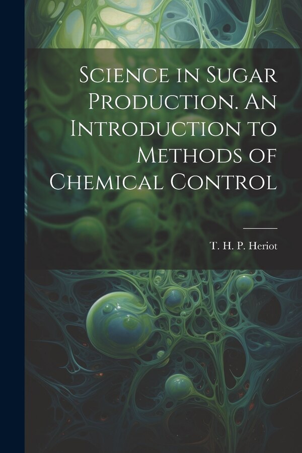 Science in Sugar Production. An Introduction to Methods of Chemical Control by T H P (Thomas Hawkins Perc Heriot, Paperback | Indigo Chapters