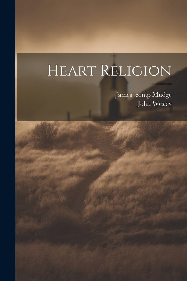 Heart Religion by John 1703-1791 Wesley, Paperback | Indigo Chapters