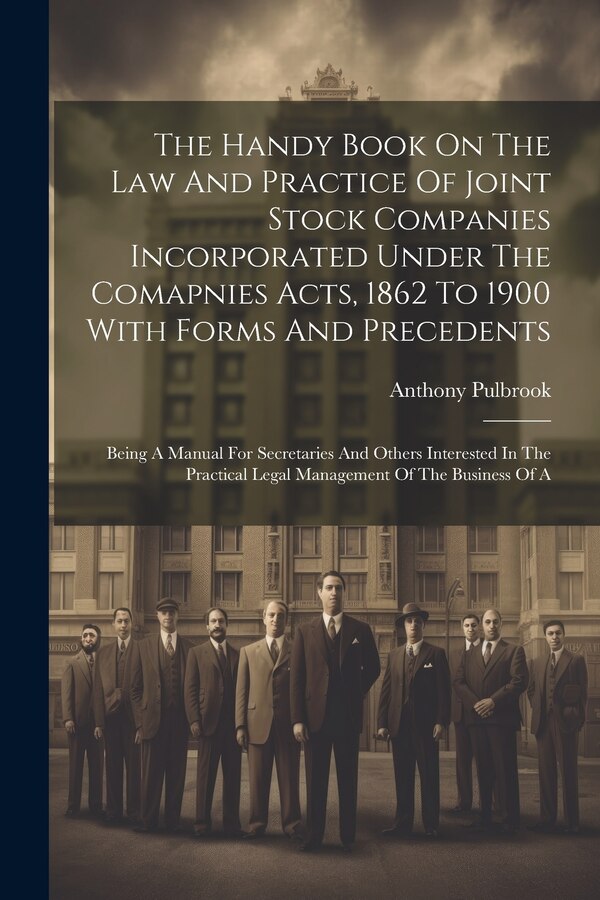 The Handy Book On The Law And Practice Of Joint Stock Companies Incorporated Under The Comapnies Acts 1862 To 1900 With Forms And | Indigo Chapters