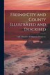 Fresno City and County Illustrated and Described by Calif Chamber of Commerce Fresno Co, Paperback | Indigo Chapters