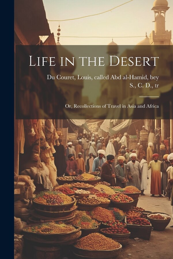 Life in the Desert by Louis Called Abd Al-Hamid Du Couret, Paperback | Indigo Chapters