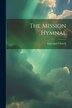 The Mission Hymnal by Episcopal Church, Paperback | Indigo Chapters