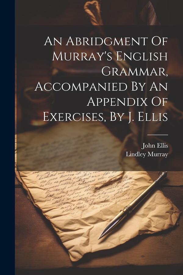 An Abridgment Of Murray's English Grammar Accompanied By An Appendix Of Exercises By J. Ellis by Lindley Murray, Paperback | Indigo Chapters