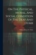 On The Physical Moral And Social Condition Of The Deaf And Dumb by William Robert W Wilde (Sir ), Paperback | Indigo Chapters