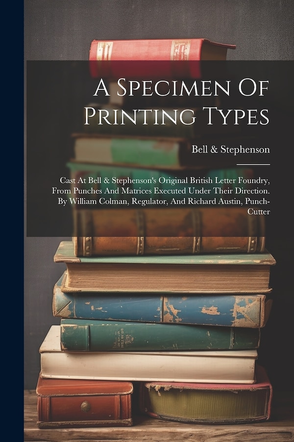 A Specimen Of Printing Types by Bell & Stephenson, Paperback | Indigo Chapters