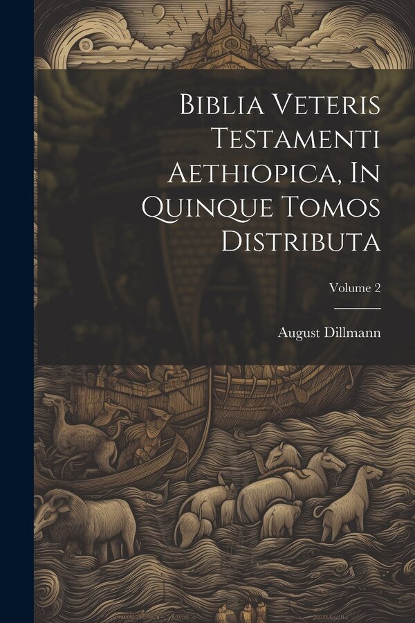 Biblia Veteris Testamenti Aethiopica In Quinque Tomos Distributa; Volume 2 by August Dillmann, Paperback | Indigo Chapters