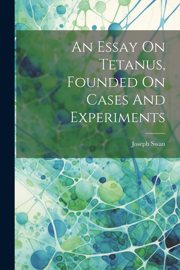 An Essay On Tetanus Founded On Cases And Experiments by Joseph Swan, Paperback | Indigo Chapters