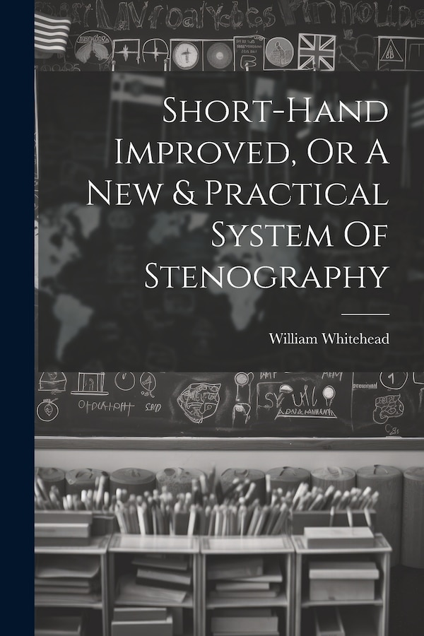 Short-hand Improved Or A New & Practical System Of Stenography by William Whitehead (Writing-Master ), Paperback | Indigo Chapters