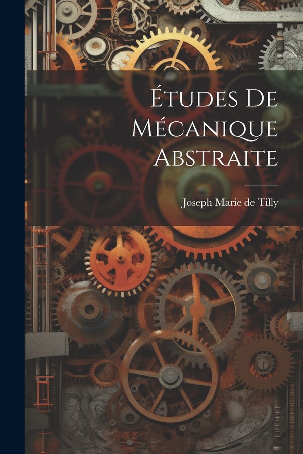 tudes De Mécanique Abstraite by Joseph Marie de Tilly