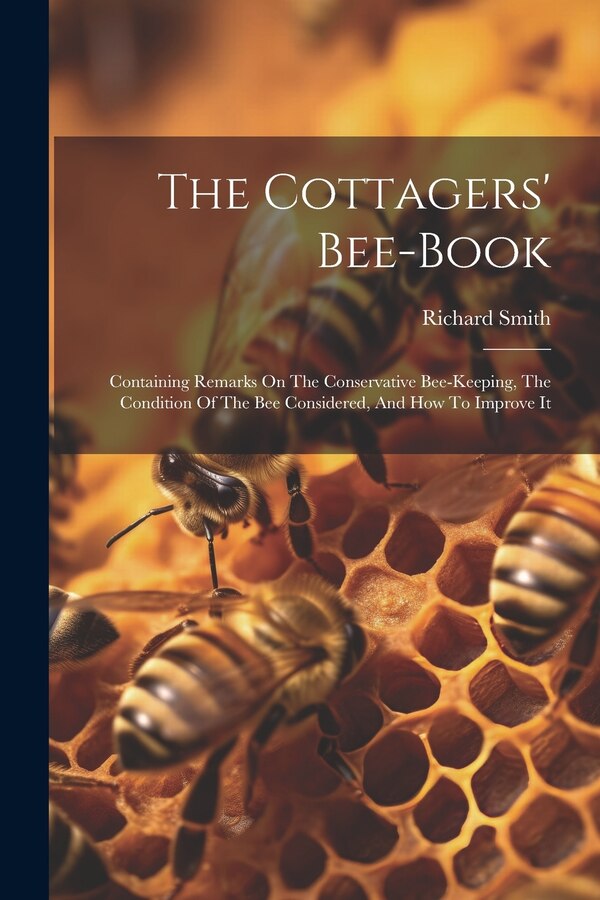 The Cottagers' Bee-book by Richard Smith (of Quenington ), Paperback | Indigo Chapters