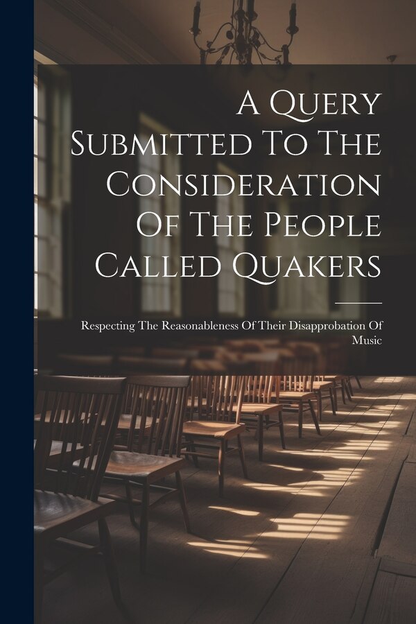 A Query Submitted To The Consideration Of The People Called Quakers by Anonymous, Paperback | Indigo Chapters