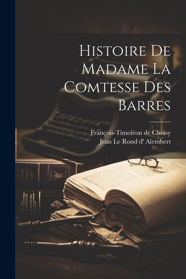 Histoire De Madame La Comtesse Des Barres by François-Timoléon de Choisy, Paperback | Indigo Chapters