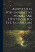 Æsop's Fables. With Instructive Morals And Reflections [ed. By S. Richardson] by Aesopus, Paperback | Indigo Chapters