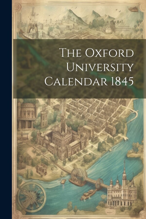The Oxford University Calendar 1845 by Anonymous, Paperback | Indigo Chapters