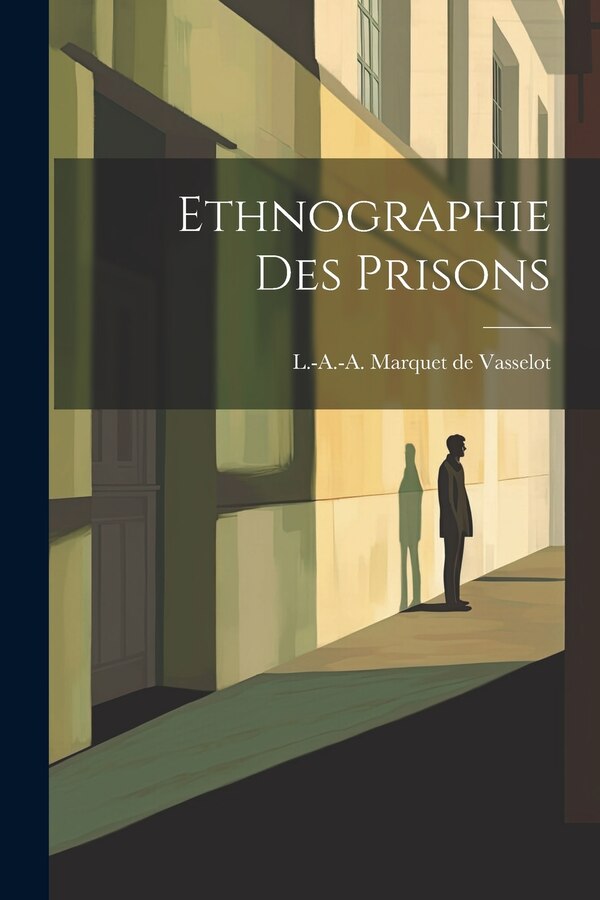 Ethnographie Des Prisons by L -A -A Marquet de Vasselot, Paperback | Indigo Chapters