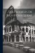 Les Prodiges De Julius Obsequens by Obséquens Julius, Paperback | Indigo Chapters