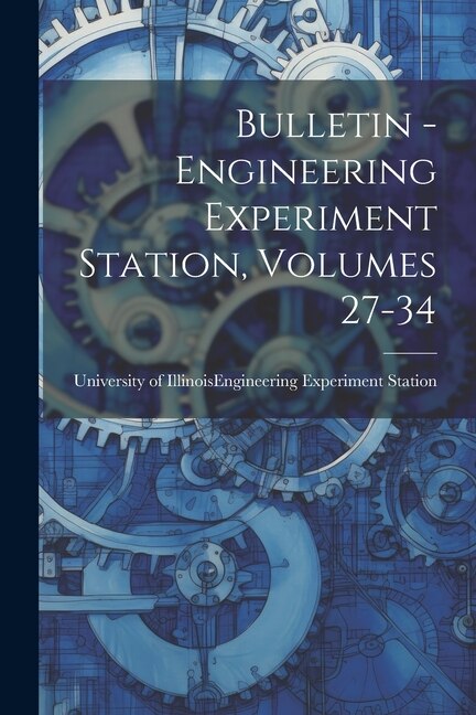 Bulletin - Engineering Experiment Station Volumes 27-34 by University of Illinois (Urbana-Champa, Paperback | Indigo Chapters