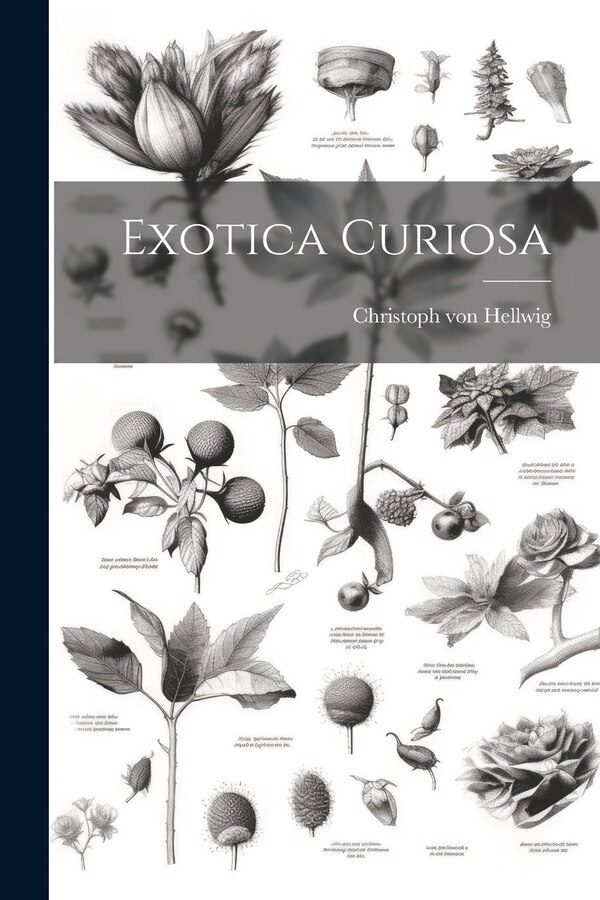 Exotica Curiosa by Christoph von Hellwig, Paperback | Indigo Chapters