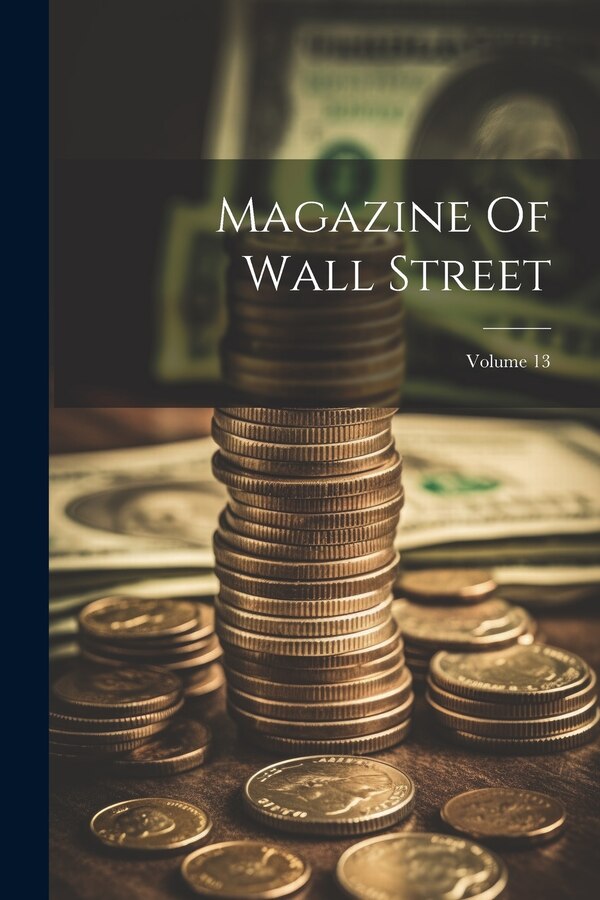 Magazine Of Wall Street; Volume 13 by Anonymous, Paperback | Indigo Chapters