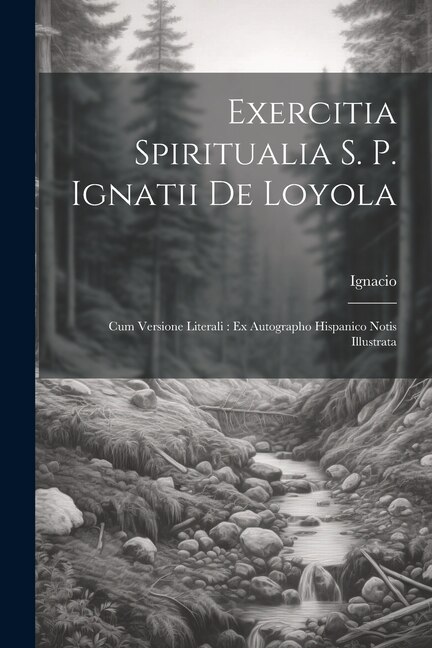 Exercitia Spiritualia S. P. Ignatii De Loyola by Ignacio (de Loyola