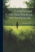 Catéchisme Chrétien Pour La Vie Intérieure. by Jean-jacques Olier, Paperback | Indigo Chapters