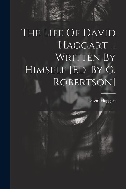 The Life Of David Haggart, Paperback | Indigo Chapters