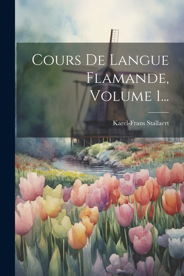 Cours De Langue Flamande Volume 1. by Karel-frans Stallaert, Paperback | Indigo Chapters