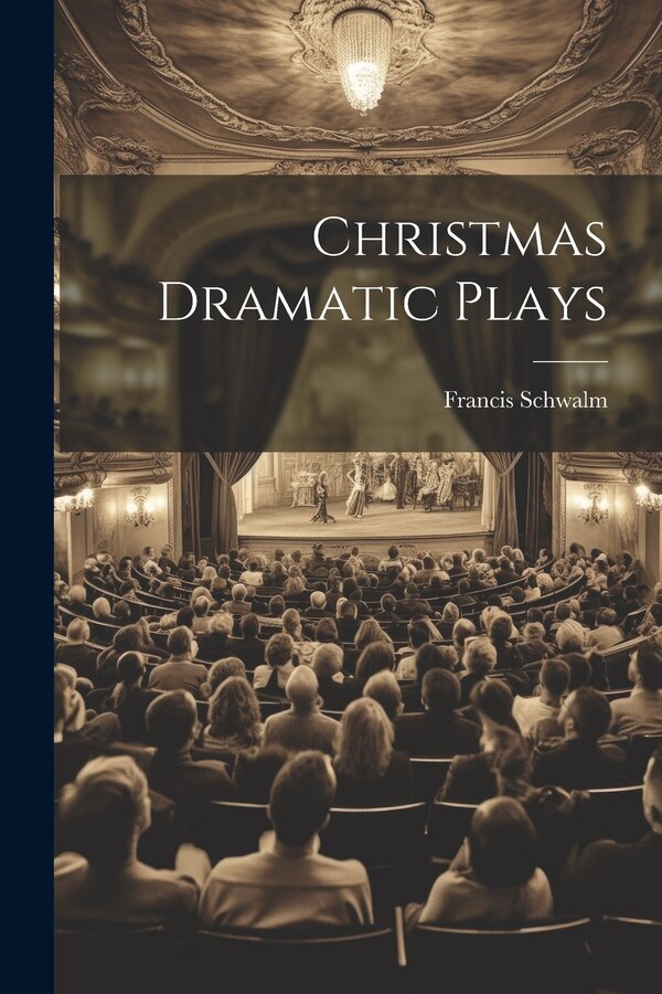Christmas Dramatic Plays by Francis Schwalm, Paperback | Indigo Chapters