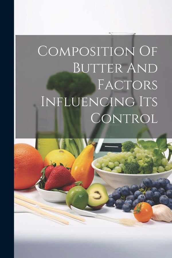 Composition Of Butter And Factors Influencing Its Control by Anonymous, Paperback | Indigo Chapters