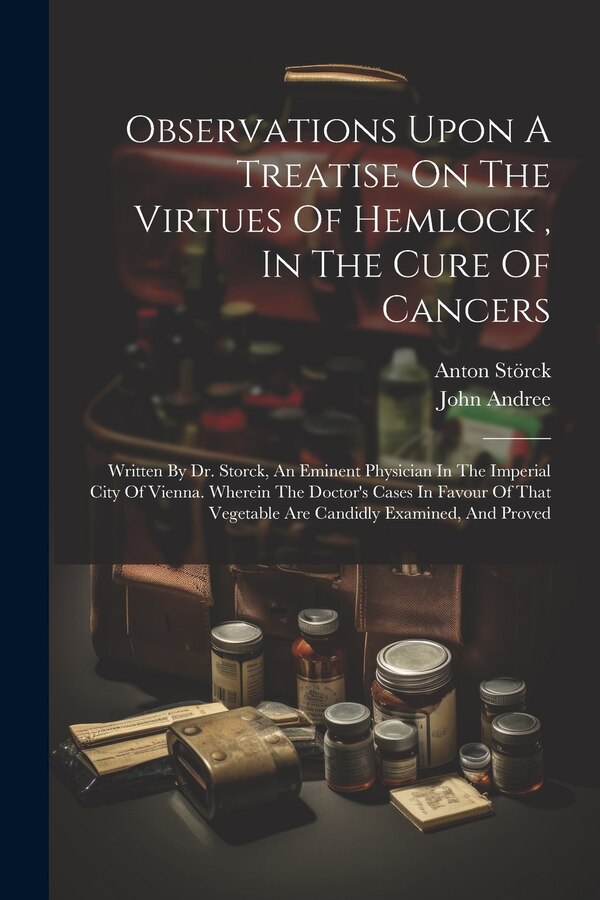 Observations Upon A Treatise On The Virtues Of Hemlock In The Cure Of Cancers by John Andree, Paperback | Indigo Chapters