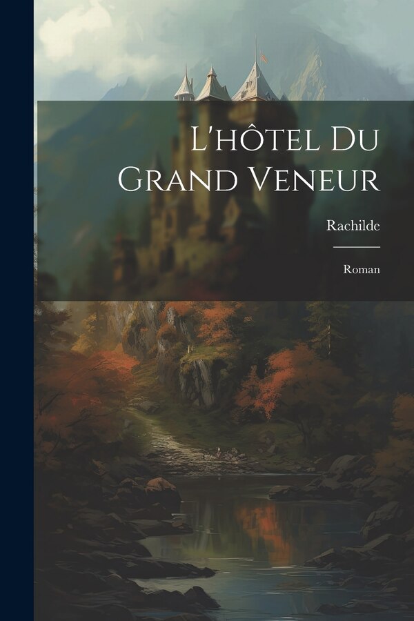 L'hôtel Du Grand Veneur by Rachilde 1860-1953, Paperback | Indigo Chapters