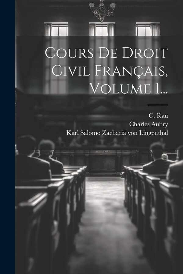 Cours De Droit Civil Français Volume 1. by C Rau, Paperback | Indigo Chapters