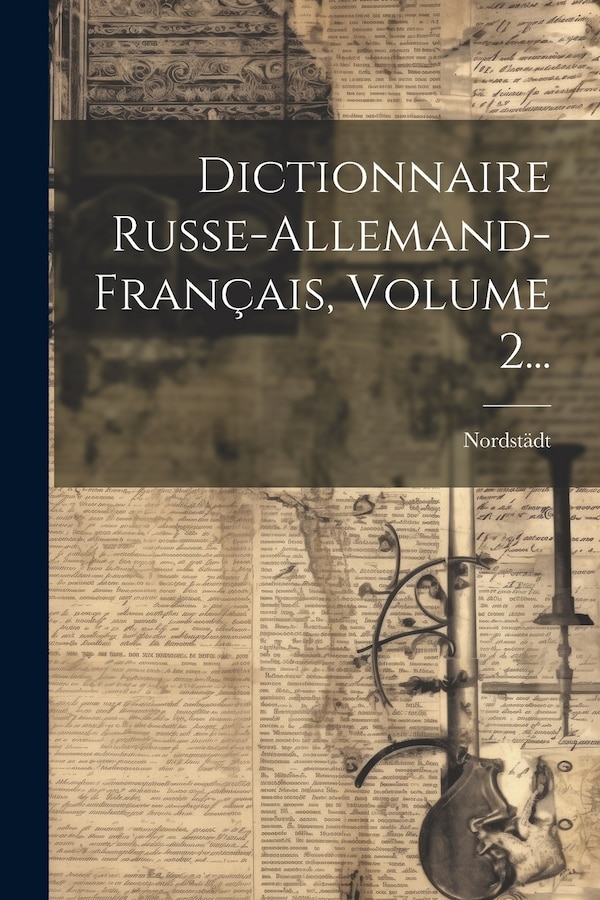 Dictionnaire Russe-allemand-français Volume 2. by Nordstädt, Paperback | Indigo Chapters
