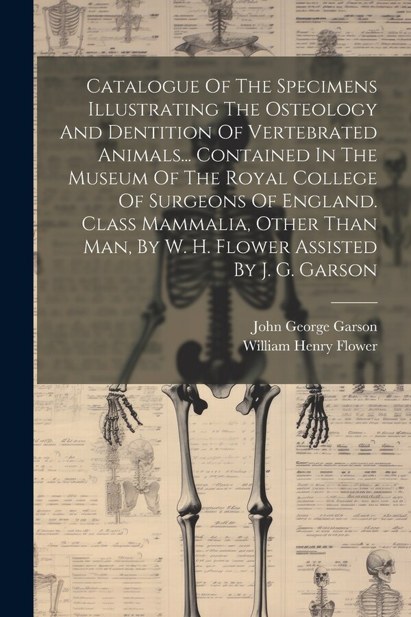Catalogue Of The Specimens Illustrating The Osteology And Dentition Of Vertebrated Animals Contained In The Museum Of The Royal College