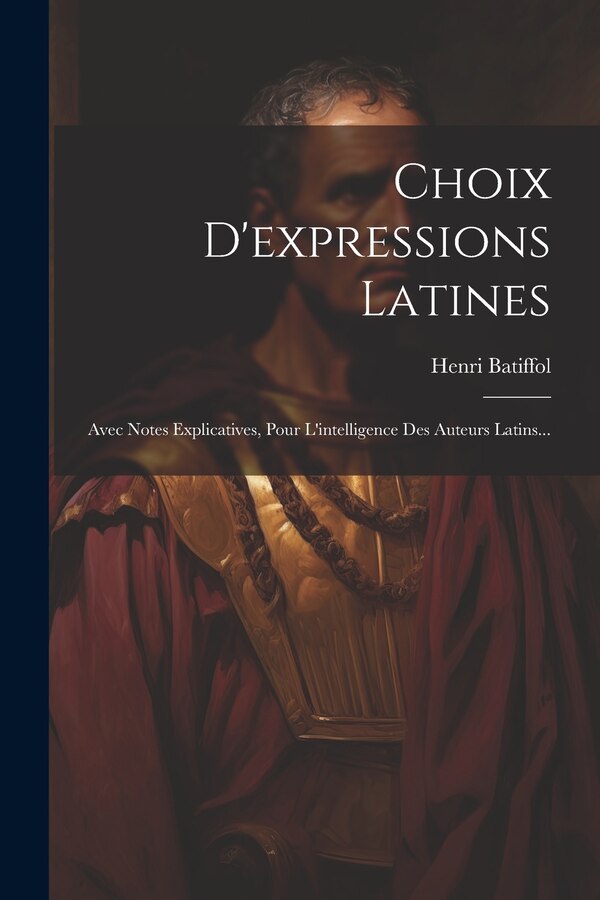 Choix D'expressions Latines by Henri Batiffol, Paperback | Indigo Chapters