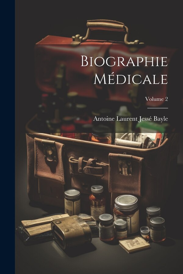 Biographie Médicale; Volume 2 by Antoine Laurent Jessé Bayle, Paperback | Indigo Chapters