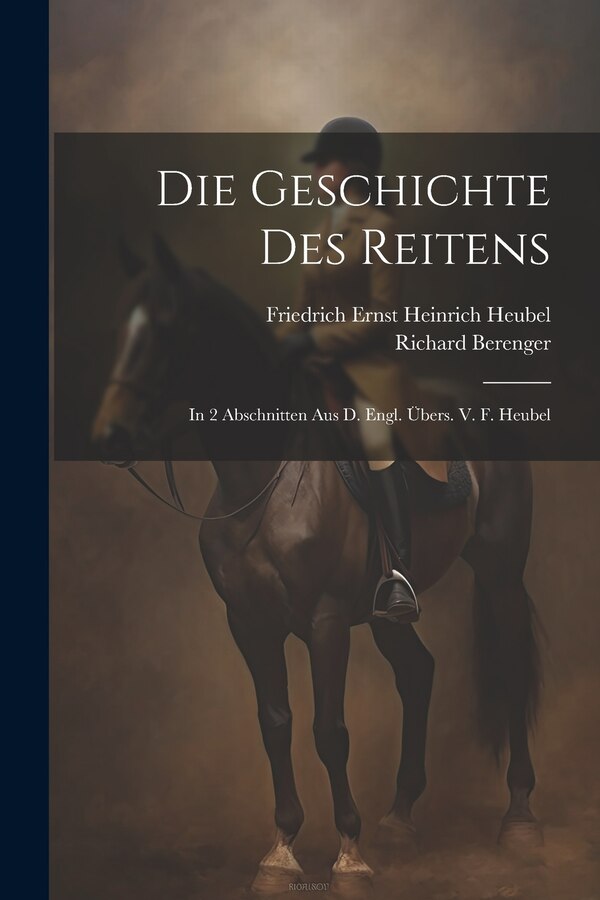 Die Geschichte Des Reitens by Richard Berenger, Paperback | Indigo Chapters