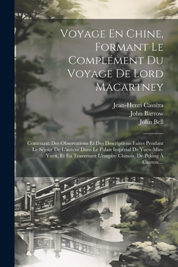 Voyage En Chine Formant Le Complément Du Voyage De Lord Macartney by John Barrow, Paperback | Indigo Chapters