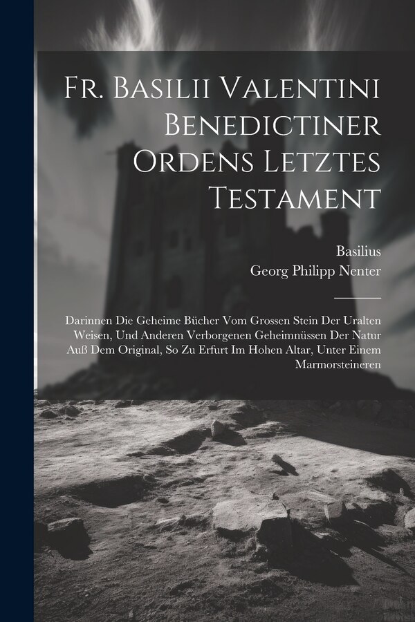 Fr. Basilii Valentini Benedictiner Ordens Letztes Testament by Basilus Valentinus, Paperback | Indigo Chapters