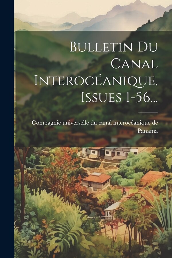 Bulletin Du Canal Interocéanique Issues 1-56. by Compagnie Universelle Du Canal Interocé, Paperback | Indigo Chapters