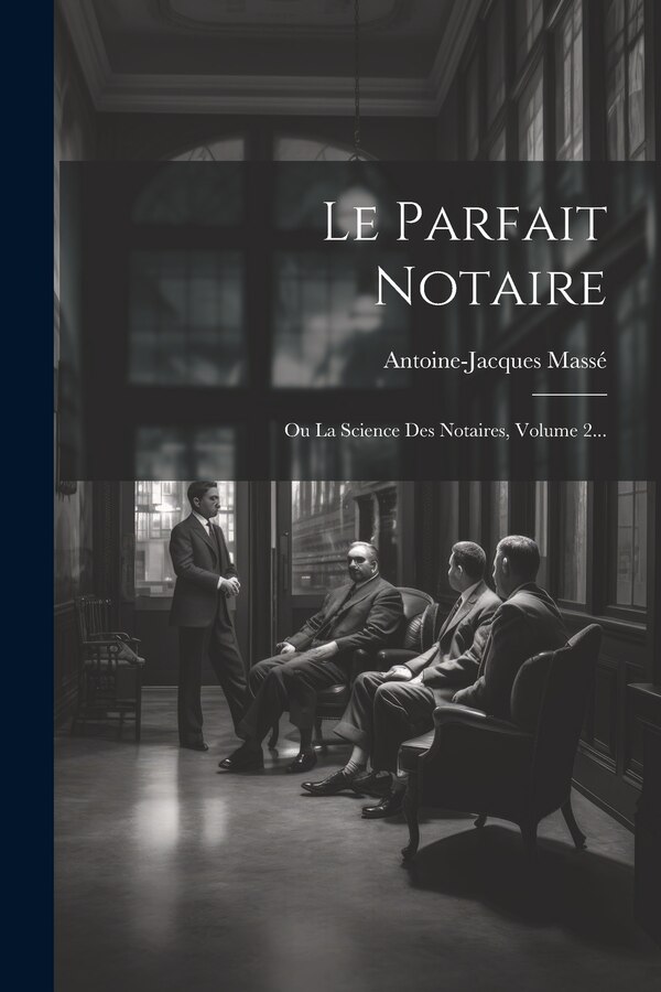 Le Parfait Notaire by Antoine-jacques Massé, Paperback | Indigo Chapters