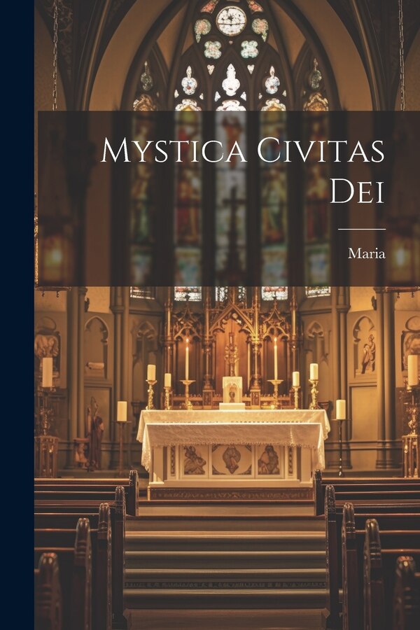 Mystica Civitas Dei by Maria (de Jesús), Paperback | Indigo Chapters