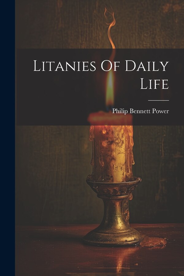 Litanies Of Daily Life by Philip Bennett Power, Paperback | Indigo Chapters